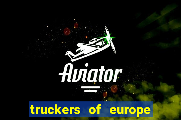 truckers of europe 3 dinheiro infinito